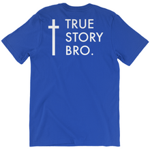 Load image into Gallery viewer, True Story Bro