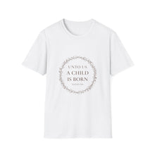 Load image into Gallery viewer, Unto Us a Child Is Born Isaiah 9:6 Christmas Bible Verse T-Shirt for Church Attendees, Everyday Believers, and Religious Gift Giving - Limited Holiday Collection 🎄
