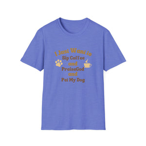 Coffee Lover T-Shirt - I Just Want to Sip Coffee Praise God and Pet My Dog