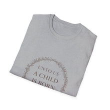 Load image into Gallery viewer, Unto Us a Child Is Born Isaiah 9:6 Christmas Bible Verse T-Shirt for Church Attendees, Everyday Believers, and Religious Gift Giving - Limited Holiday Collection 🎄