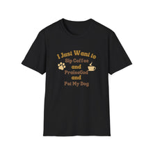 Load image into Gallery viewer, Coffee Lover T-Shirt - I Just Want to Sip Coffee Praise God and Pet My Dog