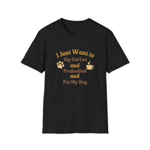 Coffee Lover T-Shirt - I Just Want to Sip Coffee Praise God and Pet My Dog