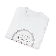 Load image into Gallery viewer, Unto Us a Child Is Born Isaiah 9:6 Christmas Bible Verse T-Shirt for Church Attendees, Everyday Believers, and Religious Gift Giving - Limited Holiday Collection 🎄