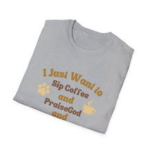 Load image into Gallery viewer, Coffee Lover T-Shirt - I Just Want to Sip Coffee Praise God and Pet My Dog