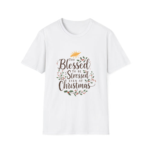 Too Blessed to Be Stressed Christmas Shirt | Christian Holiday Tee | Faith Over Stress | Religious Christmas Gift - Limited Holiday Collection 🎄