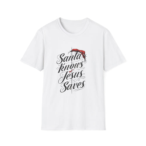 Santa Knows Jesus Saves Christmas Christian T-Shirt Funny Faith Holiday Tee for Church Attendees, Everyday Believers, Religious Gift Giving