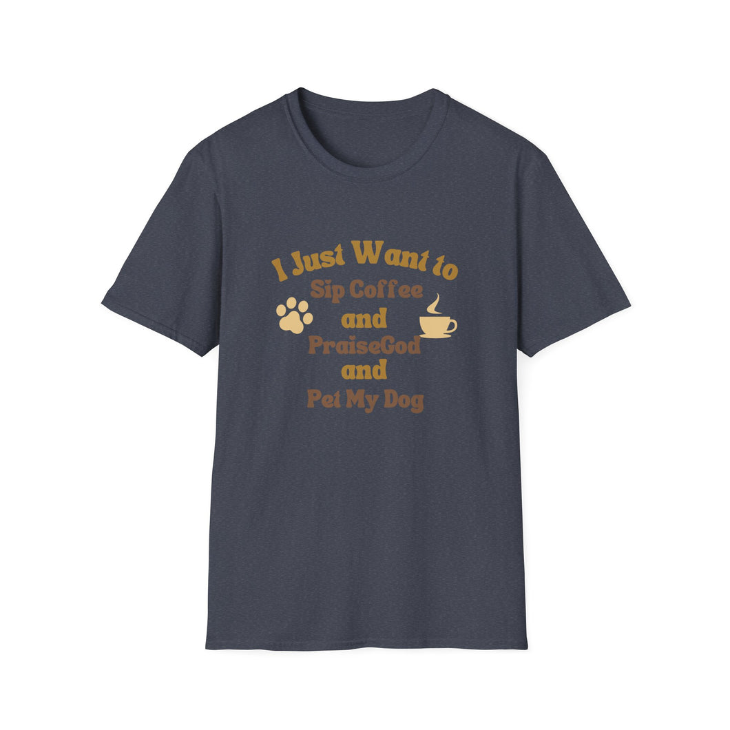 Coffee Lover T-Shirt - I Just Want to Sip Coffee Praise God and Pet My Dog