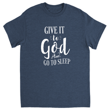 Load image into Gallery viewer, Give it to God and go to sleep T-Shirts