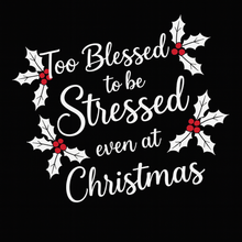 Load image into Gallery viewer, Too blessed to be stressed even at Christmas Limited Holiday Collection 🎄