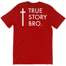 Load image into Gallery viewer, True Story Bro