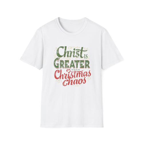 Christ Is Greater Than Christmas Chaos Shirt | Christian Holiday T-Shirt for Church Attendees, Everyday Believers & Faith Gift Giving