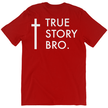 Load image into Gallery viewer, True Story Bro