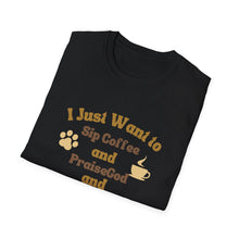 Load image into Gallery viewer, Coffee Lover T-Shirt - I Just Want to Sip Coffee Praise God and Pet My Dog