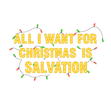 Load image into Gallery viewer, All I want for Christmas is Salvation - Limited Holiday Collection 🎄
