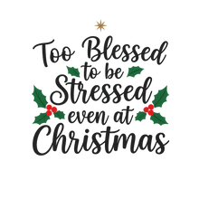 Load image into Gallery viewer, Too blessed to be stressed even at Christmas Limited Holiday Collection 🎄