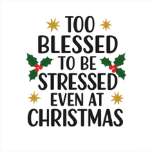 Load image into Gallery viewer, Too blessed to be stressed even at Christmas Limited Holiday Collection 🎄