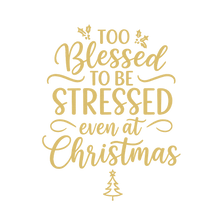 Load image into Gallery viewer, Too blessed to be stressed even at Christmas Limited Holiday Collection 🎄