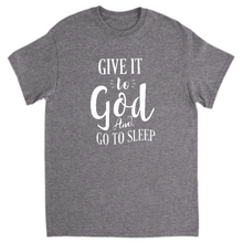 Load image into Gallery viewer, Give it to God and go to sleep T-Shirts