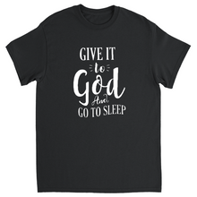 Load image into Gallery viewer, Give it to God and go to sleep T-Shirts