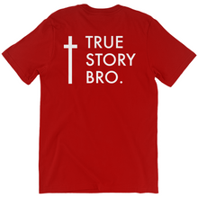 Load image into Gallery viewer, True Story Bro