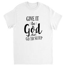 Load image into Gallery viewer, Give it to God and go to sleep T-Shirts