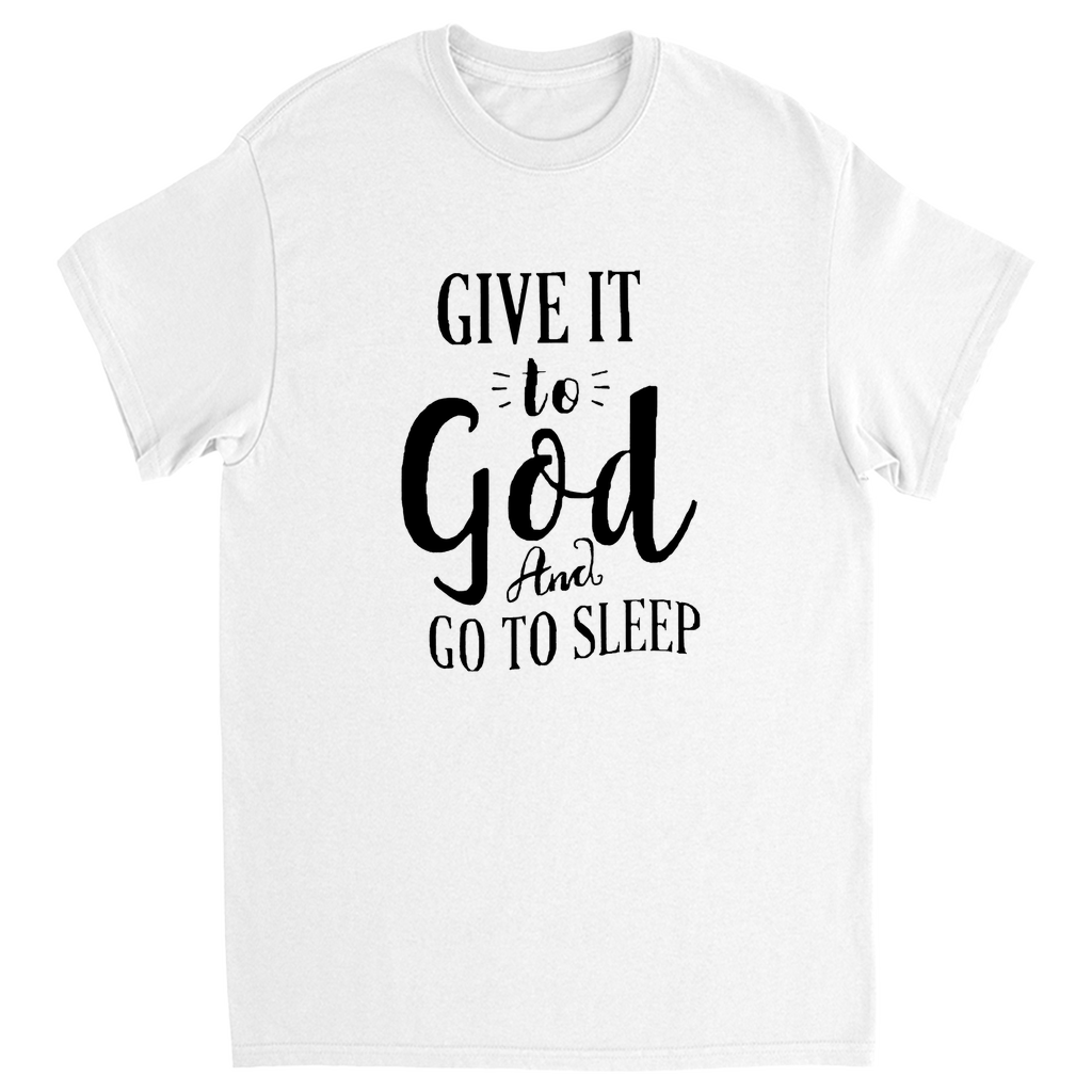 Give it to God and go to sleep T-Shirts