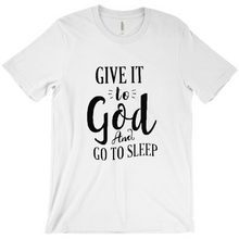 Load image into Gallery viewer, Give it To God And Go To Sleep T-shirt