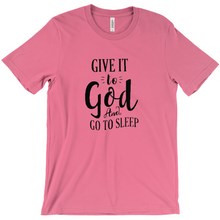 Load image into Gallery viewer, Give it To God And Go To Sleep T-shirt
