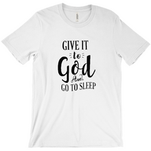 Load image into Gallery viewer, Give it To God And Go To Sleep T-shirt