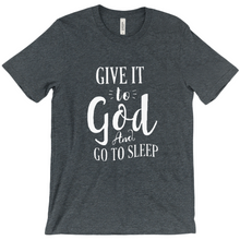 Load image into Gallery viewer, Give it To God And Go To Sleep T-shirt