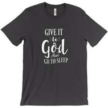 Load image into Gallery viewer, Give it To God And Go To Sleep T-shirt