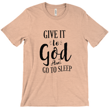 Load image into Gallery viewer, Give it To God And Go To Sleep T-shirt