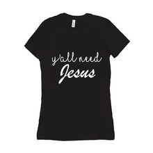 Load image into Gallery viewer, Y’all need Jesus