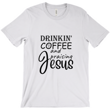 Load image into Gallery viewer, Drinkin coffee and praising Jesus