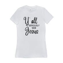 Load image into Gallery viewer, Y&#39;all seriously need Jesus