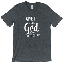 Load image into Gallery viewer, Give it To God And Go To Sleep T-shirt