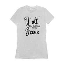 Load image into Gallery viewer, Y&#39;all seriously need Jesus