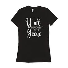 Load image into Gallery viewer, Y&#39;all seriously need Jesus