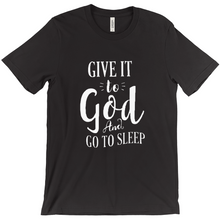Load image into Gallery viewer, Give it To God And Go To Sleep T-shirt