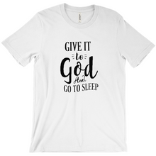 Load image into Gallery viewer, Give it To God And Go To Sleep T-shirt