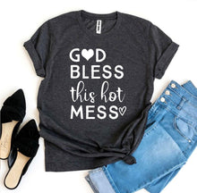 Load image into Gallery viewer, God Bless This Hot Mess T-shirt