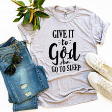 Load image into Gallery viewer, Give It To God And Go To Sleep T-shirt