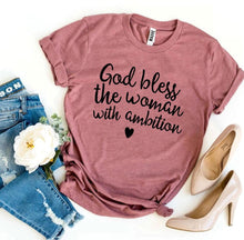 Load image into Gallery viewer, God Bless The Woman With Ambition T-shirt