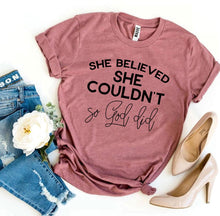 Load image into Gallery viewer, She Believed She Couldn’t So God Did T-shirt