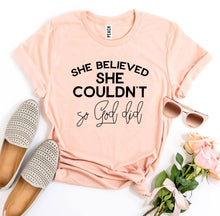 Load image into Gallery viewer, She Believed She Couldn’t So God Did T-shirt