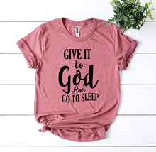 Load image into Gallery viewer, Give It To God And Go To Sleep T-shirt