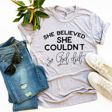 Load image into Gallery viewer, She Believed She Couldn’t So God Did T-shirt