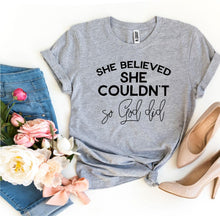Load image into Gallery viewer, She Believed She Couldn’t So God Did T-shirt