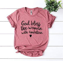Load image into Gallery viewer, God Bless The Woman With Ambition T-shirt