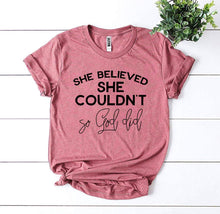 Load image into Gallery viewer, She Believed She Couldn’t So God Did T-shirt